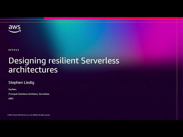 Designing Resilient Serverless Applications - API311