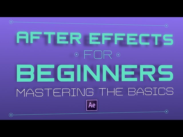 After Effects for Beginners - Mastering the Basics