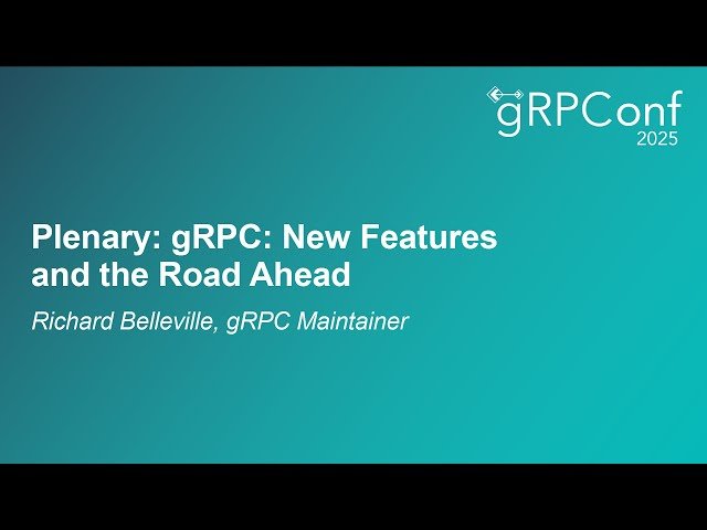 gRPC - New Features and the Road Ahead
