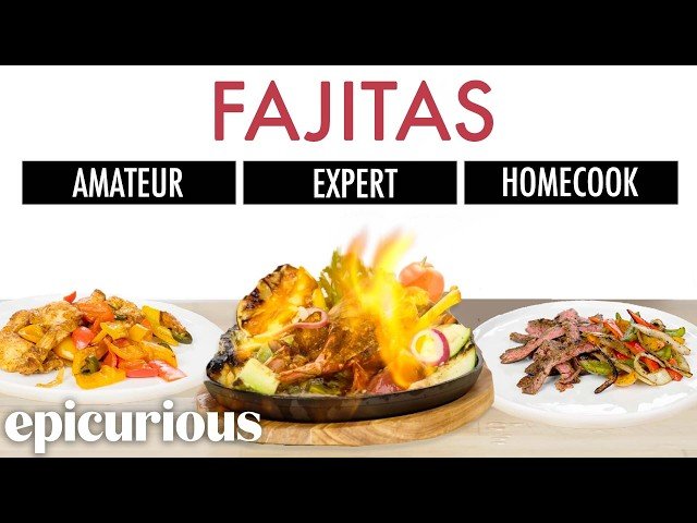4 Levels of Fajitas - Amateur to Food Scientist