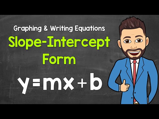 Slope-Intercept Form (y=mx+b) - Graphing and Writing Equations