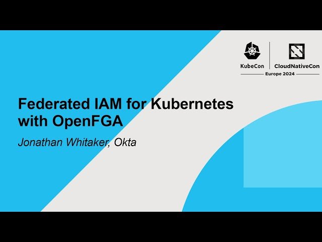 Federated IAM for Kubernetes with OpenFGA