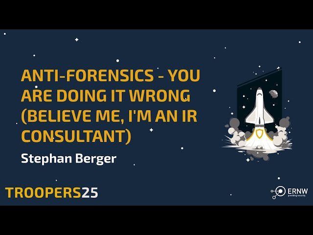 Anti-Forensics - You Are Doing It Wrong Believe Me, I'm an IR Consultant
