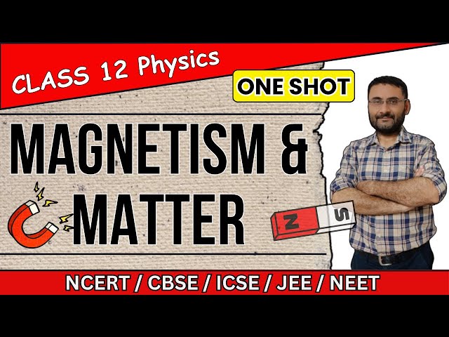 Magnetism and Matter - Class 12 Physics NCERT - CBSE JEE NEET