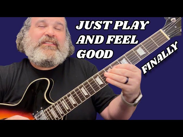How to Play Guitar, Sound Great and Feel Amazing