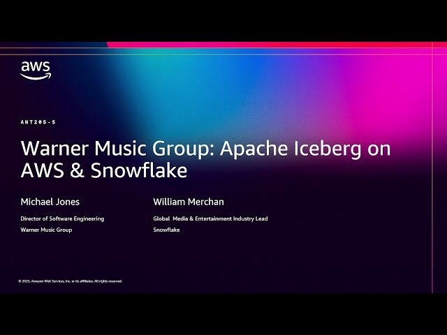 Warner Music Group - Apache Iceberg on AWS and Snowflake