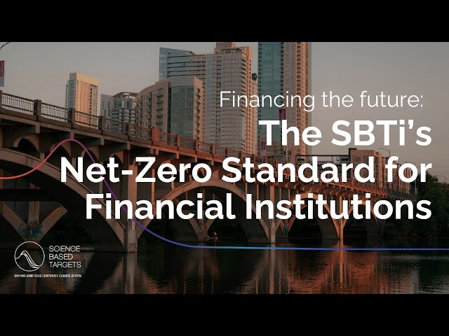 Financing the Future - The SBTi's Net-Zero Standard for Financial Institutions
