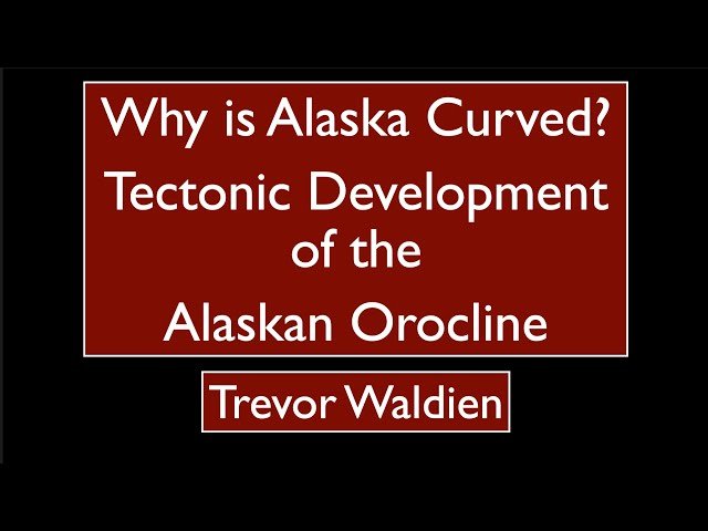 Why Is Alaska Curved? - Tectonic Development of the Alaska Orocline