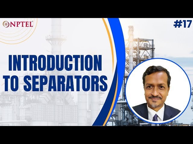 Introduction to Oil and Gas Separators: Components and Design - Lecture 17