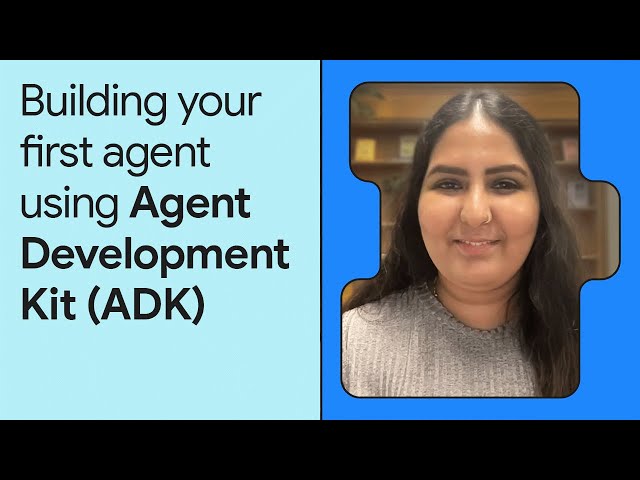Getting Started with Agent Development Kit (ADK)