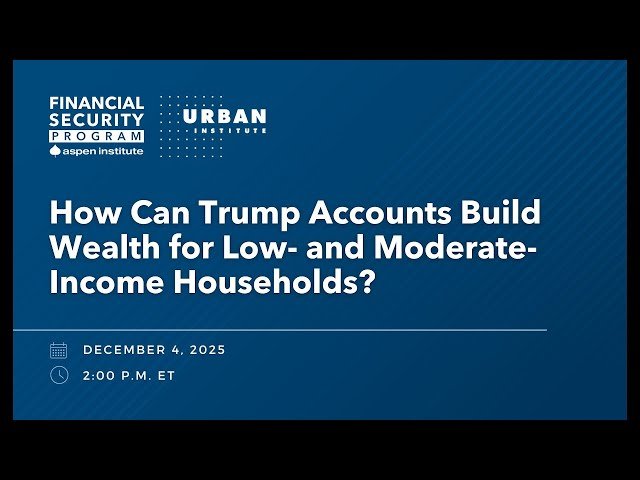 How Can Trump Accounts Build Wealth for Low- and Moderate-Income Households?