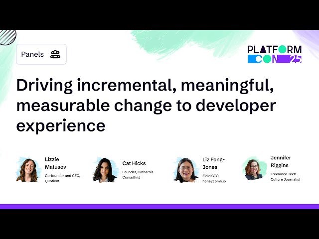 Driving Incremental, Meaningful, Measurable Change to Developer Experience