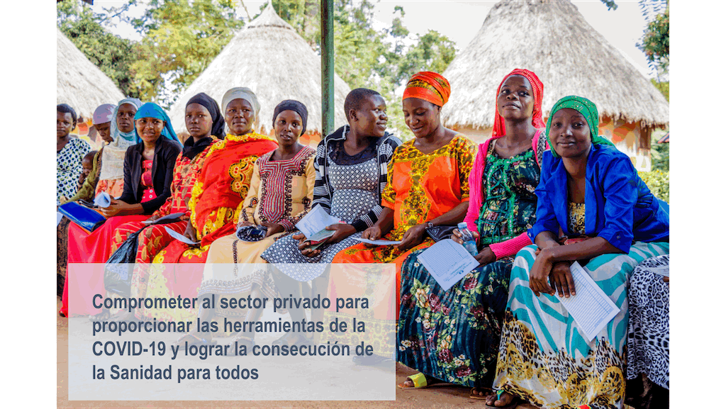Comprometer al sector privado para proporcionar las herramientas de la COVID-19 y lograr la consecución de la Sanidad para todos