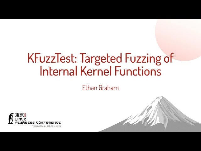 KFuzzTest - Targeted Fuzzing of Internal Kernel Functions
