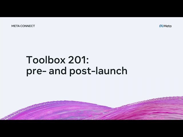 Toolbox 201: Pre- and Post-Launch for Meta Apps