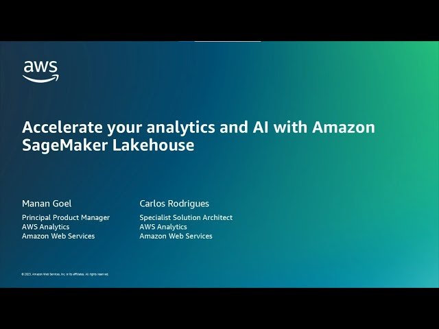 Accelerate Your Analytics and AI with Amazon SageMaker LakeHouse