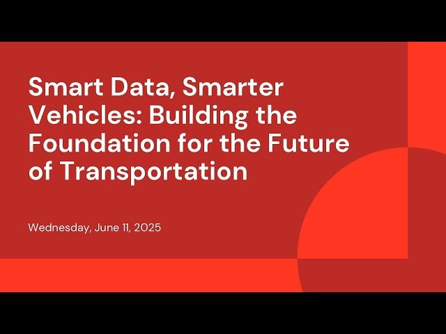 Smart Data, Smarter Vehicles - Building the Foundation for the Future of Transportation