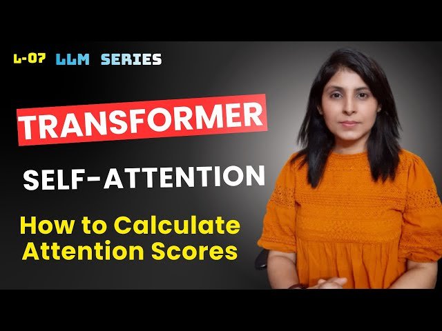 Transformer Self-Attention - Calculating Attention Scores - LLM Series Lecture 7