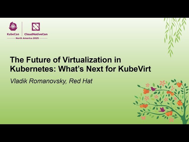 The Future of Virtualization in Kubernetes - What's Next for KubeVirt