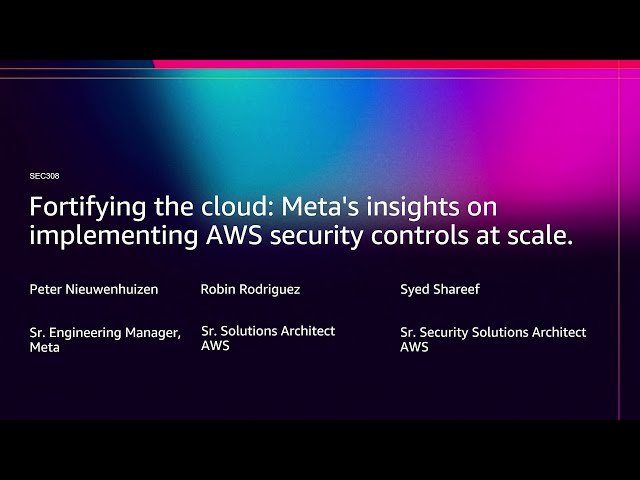 Meta's Insights on Implementing AWS Security Controls at Scale - SEC308