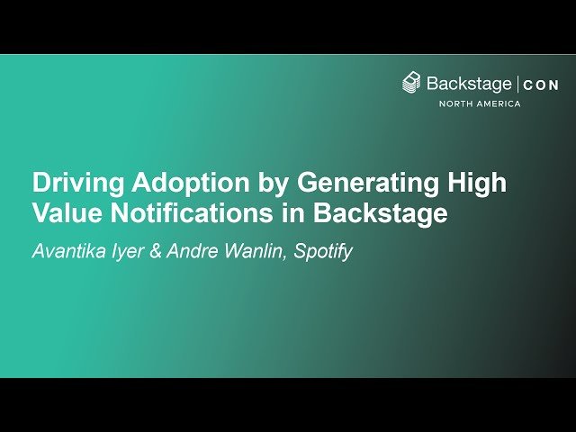Driving Adoption by Generating High Value Notifications in Backstage