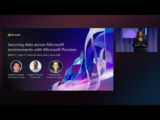 Securing Data Across Microsoft Environments with Microsoft Purview - BRK252