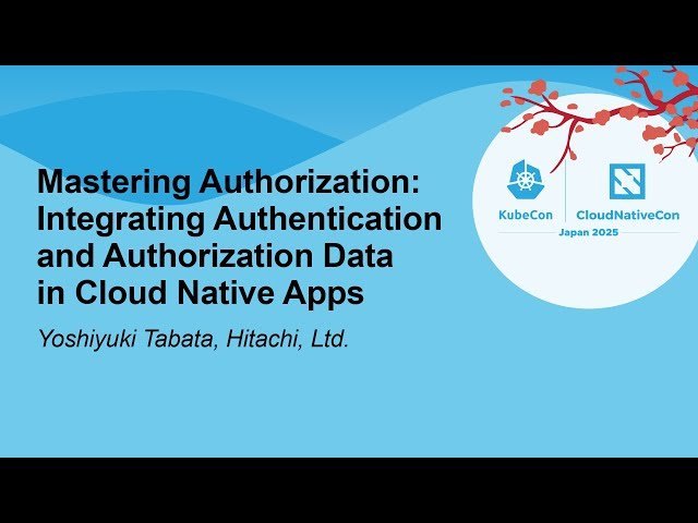 Mastering Authorization - Integrating Authentication and Authorization Data in Cloud Native Apps