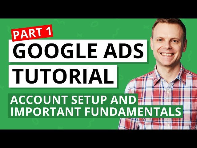 Google Ads Tutorial - Fundamentals and Campaign Management