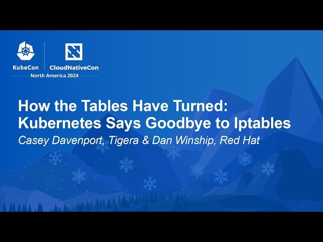 How the Tables Have Turned: Kubernetes Says Goodbye to Iptables