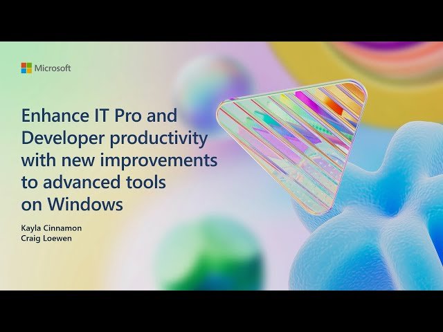 Enhancing IT Pro and Developer Productivity with Advanced Windows Tools - Session 306
