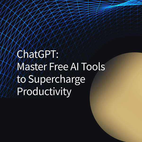 ChatGPT: Master Free AI Tools to Supercharge Productivity