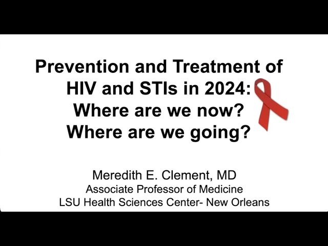 Prevention and Treatment of HIV and STIs in 2024 - Where Are We Now?