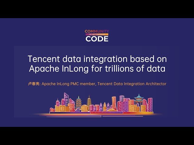 Data Integration with Apache InLong - Processing Trillions of Data at Tencent