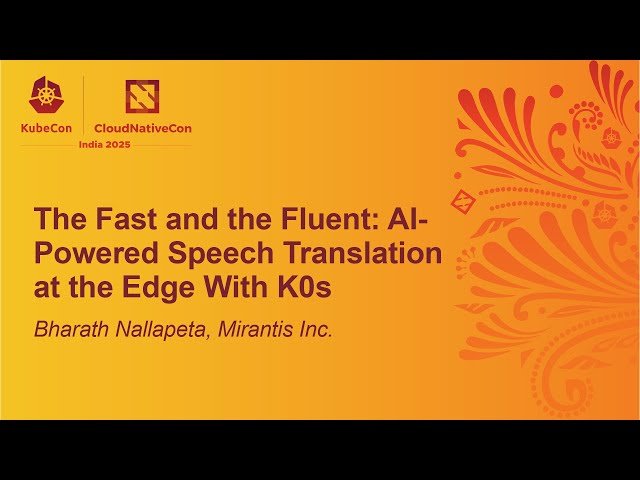 The Fast and the Fluent - AI-Powered Speech Translation at the Edge With K0s