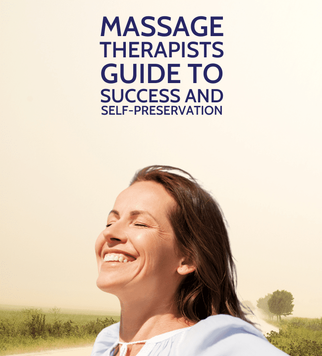 Massage Therapists Guide to Success and Self-Preservation