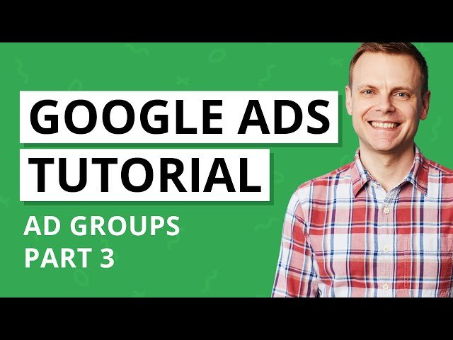 Ad Groups and Keyword Targeting in Google Ads - Lesson 3