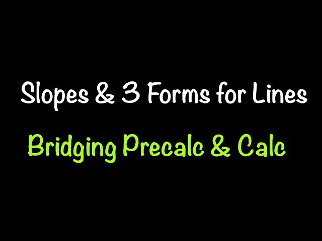 Slopes and 3 Forms for Lines - Bridging the Gap from Precalculus to Calculus - Lecture 1.3