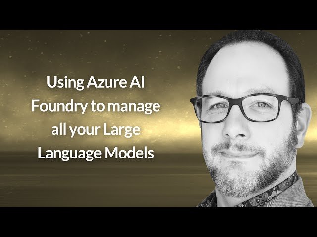 Using Azure AI Foundry to Manage All Your Large Language Models
