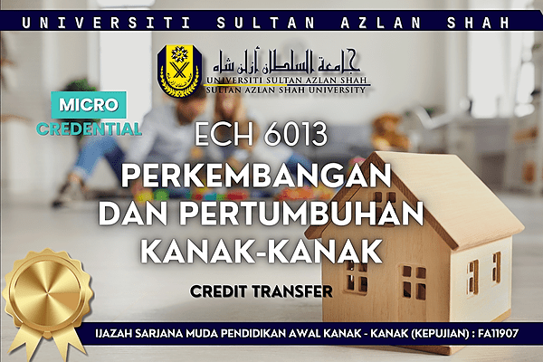 MICRO-CREDENTIAL : ECH6013 PERKEMBANGAN DAN PERTUMBUHAN KANAK-KANAK