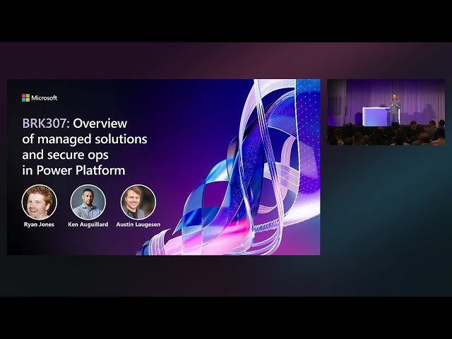 Overview of Managed Solutions and Secure Ops in Power Platform - PBRK307