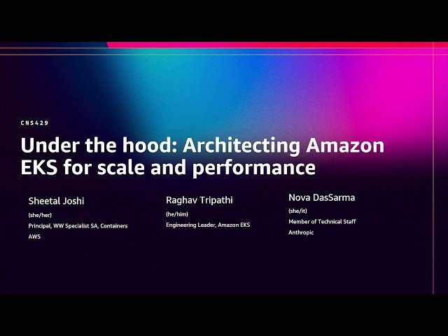 Under the Hood - Architecting Amazon EKS for Scale and Performance