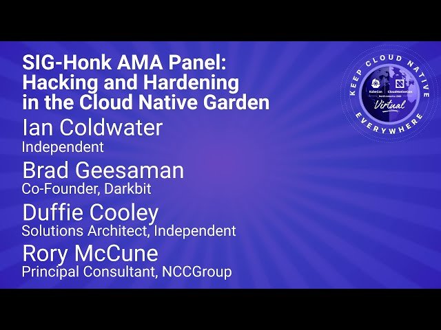 SIG-Honk AMA Panel - Hacking and Hardening in the Cloud Native Garden