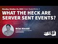 What the Heck are Server Sent Events?