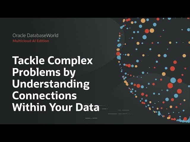 Solve Problems by Understanding Data and Graphs - Oracle Database 23ai SQL Property Graphs