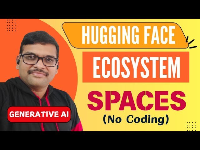 SPACES in Hugging Face Ecosystem Explained - The Power Behind Gen AI Models