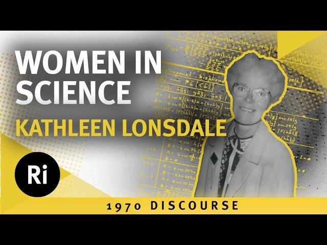 Women in Science - Kathleen Lonsdale's 1970 Discourse