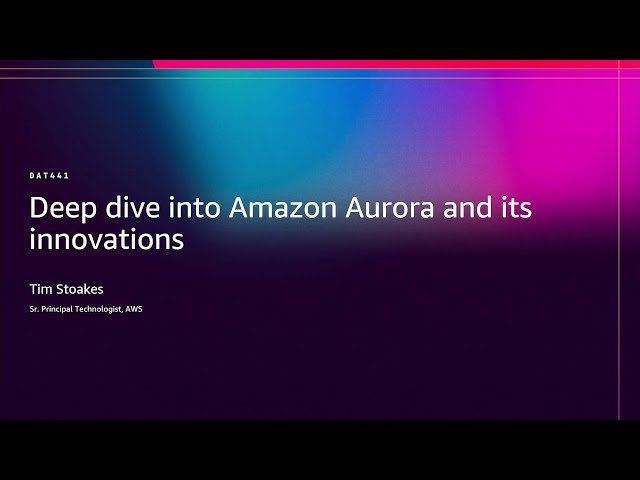 Deep Dive into Amazon Aurora and Its Innovations - DAT441