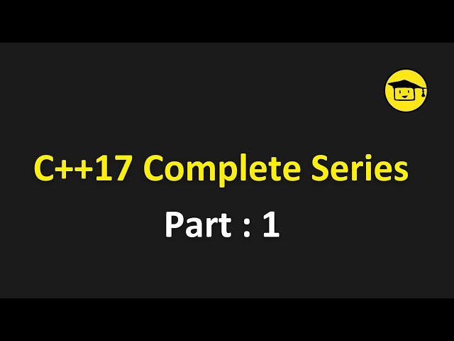 C++17 Complete Series - Part 1