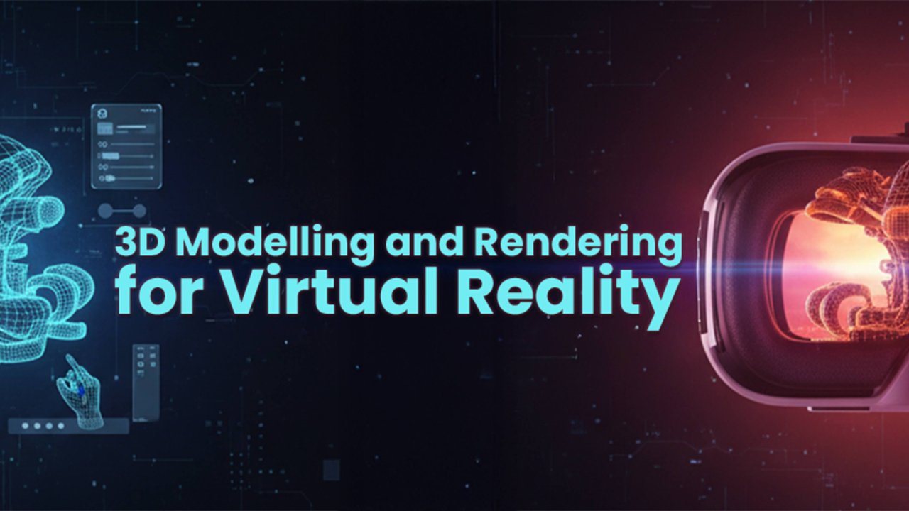 3D Modelling and Rendering for Virtual Reality