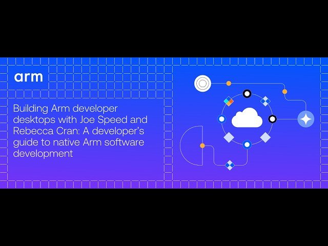 Building Arm Developer Desktops - A Guide to Native Arm Software Development
